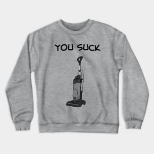 YOU SUCK Vacuum Cleaner Crewneck Sweatshirt